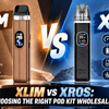 XLIM vs XROS: Choosing the Right Refillable Pod Kit to Stock Wholesale - Simba Vapes Wholesale