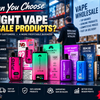 How Can You Choose the Right Vape Wholesale Products? - Simba Vapes Wholesale